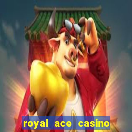 royal ace casino sign up bonus